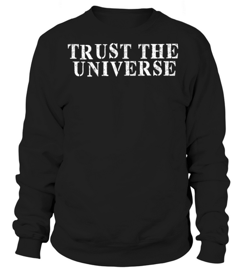 Best Friend Funny - Trust The Universe Sweatshirt Unisex