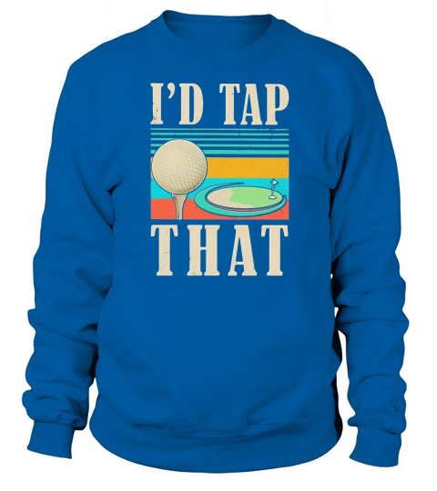 I’d tap that golf vintage shirtc Sweatshirt Unisex