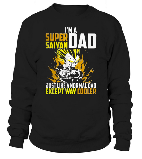 I’m a Super Saiyan dad just like a normal dad except way cooler Sweatshirt Unisex