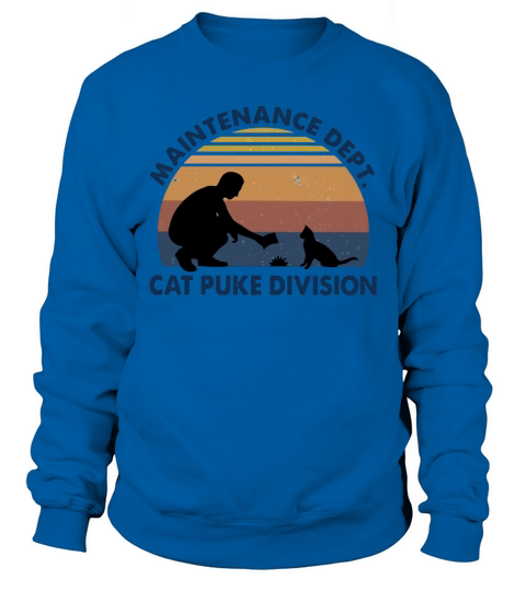 Maintenance dept cat puke division vintage Sweatshirt Unisex