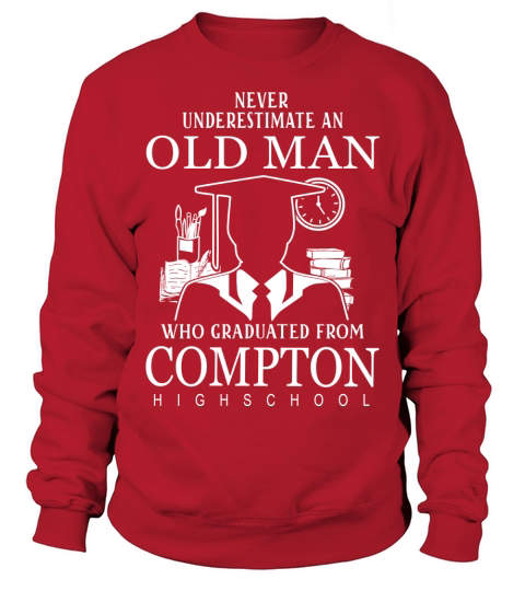 never underestimate an old man who graduated from Compton High School Sweatshirt Unisex