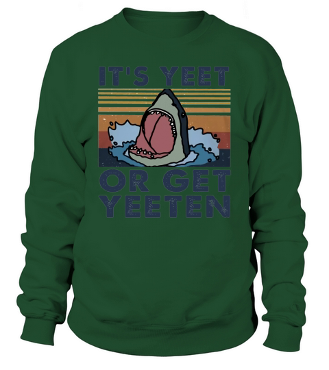 Shark It’s yeet or get yeeten vintage Sweatshirt Unisex