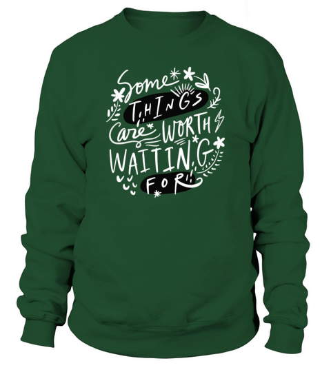 Some Things Are Worth Waiting For Sweatshirt Unisex