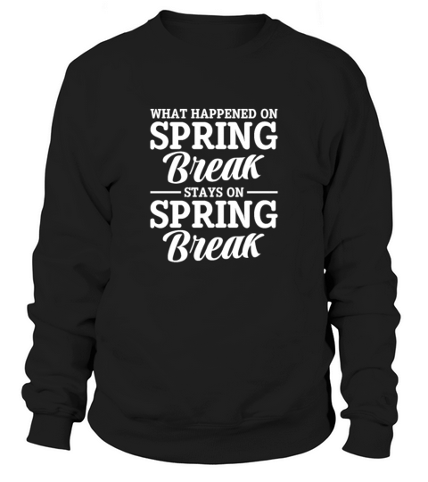 What Happened On Spring Break Stays On Sweatshirt Unisex