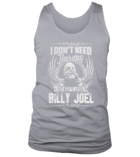 I Dont Need Therapy i Just Need To Listen To Billy Joel TShirt Tank Top Unisex