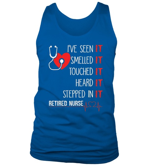Ive Seen It Smelled It Touched It REtired Nurse Tank Top Unisex