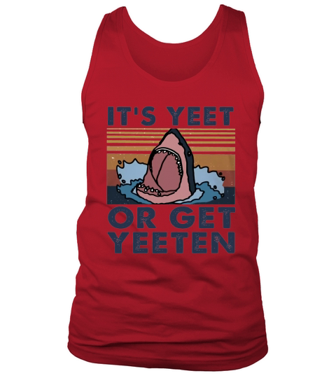Shark It’s yeet or get yeeten vintage Tank Top Unisex
