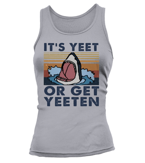 Shark It’s yeet or get yeeten vintage Tank top Woman