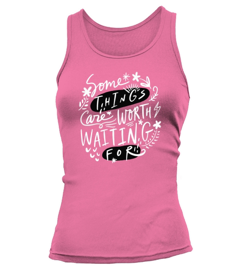 Some Things Are Worth Waiting For Tank top Woman
