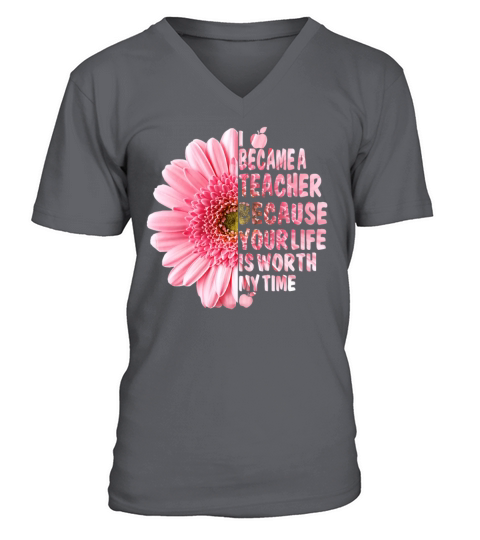 I Became A Teacher Because Your Life Is Worth Time V-Neck T-shirt