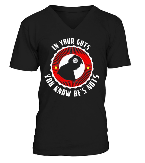 In Your Guts You Know He’s Nuts V-Neck T-shirt