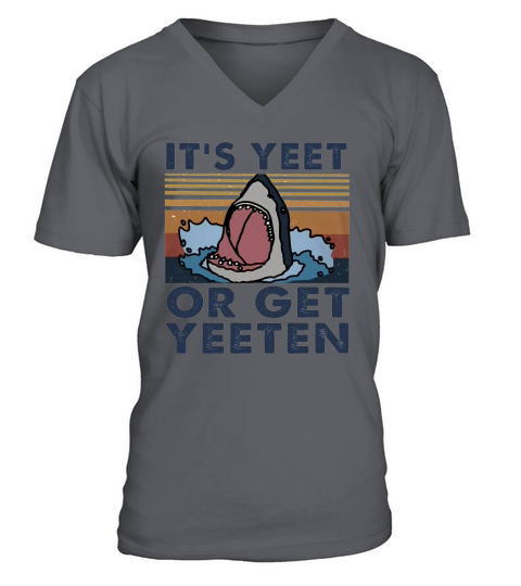 Shark It’s yeet or get yeeten vintage V-Neck T-shirt