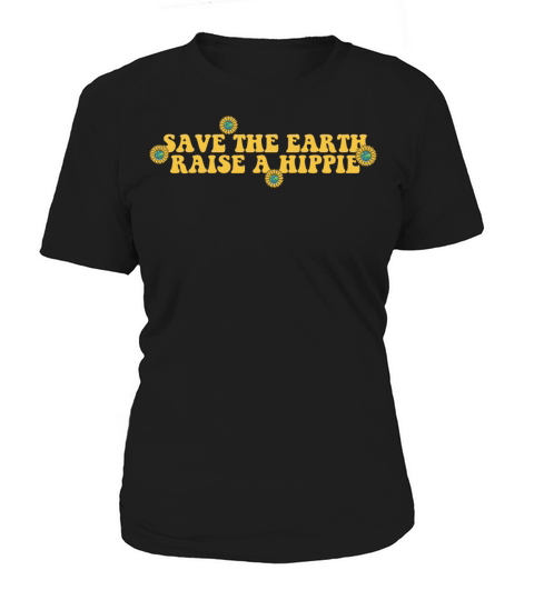 Design Save The Earth Raise A Hippie Women's T-Shirt