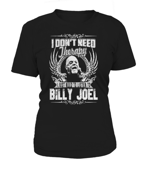 I Dont Need Therapy i Just Need To Listen To Billy Joel TShirt Women's T-Shirt