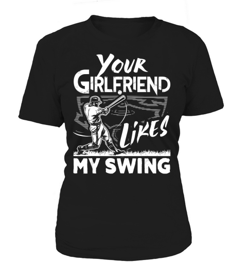 Your Girlfriend Likes My Swing Funny Baseball Gift T-Shirt Women's T-Shirt