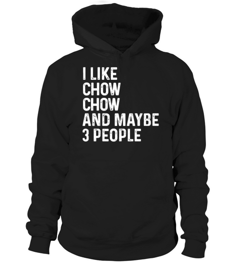 I Like Chow Chow And Maybe 3 People Dog Lover Gift Hoodie Unisex