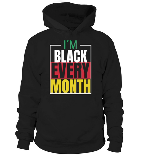 I m Black Every Month Hoodie Unisex
