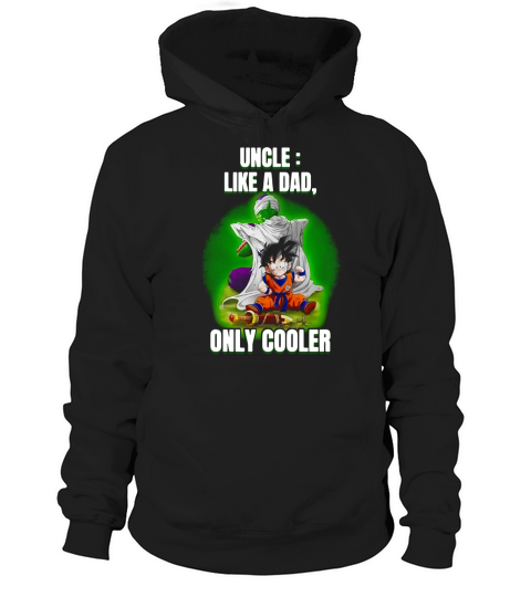 Piccolo and Gohan Uncle Definition Meaning like a Dad only cooler shirt Hoodie Unisex