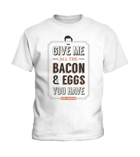 Give Me All The Bacon and Eggs You Have Ron Swanson Kids T-Shirt
