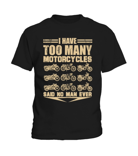 I Have Too Many Motorcycles Said No Man Ever Motor Kids T-Shirt