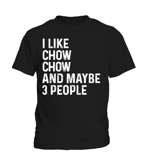 I Like Chow Chow And Maybe 3 People Dog Lover Gift Kids T-Shirt