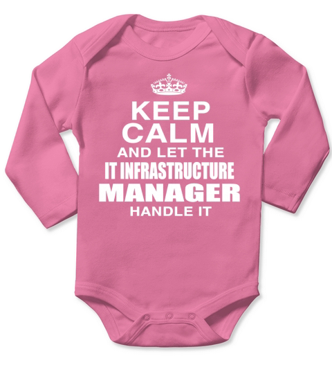 KEEP CALM AND LET THE IT INFRASTRUCTURE MANAGER HANDLE IT Long Sleeve Baby One-Piece