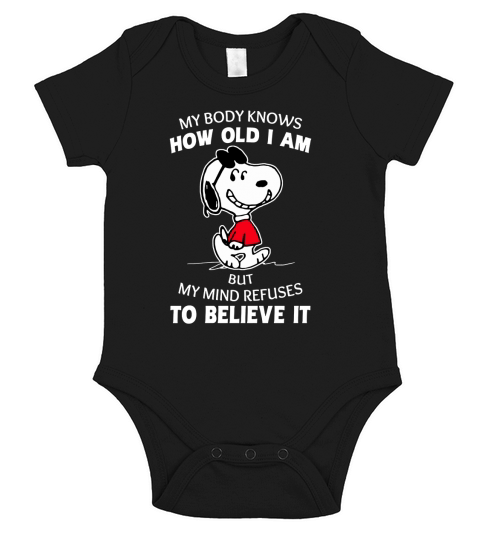 Snoopy my body knows how old I am but my mind refuses to believe it shirt Short Sleeve Baby One-Piece