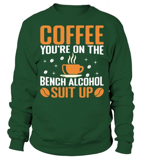 Coffee Bench Alcohol Suit Up T Shirt Sweatshirt Unisex