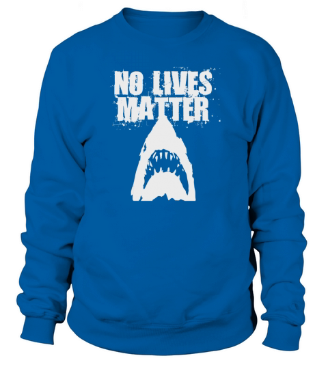Funny No Lives Matter Shark Ocean Beach T-shirt Sweatshirt Unisex