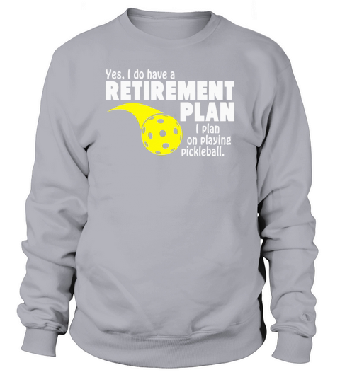 Funny Retirement I Plan On Playing Pickleball T-Shirt Sweatshirt Unisex