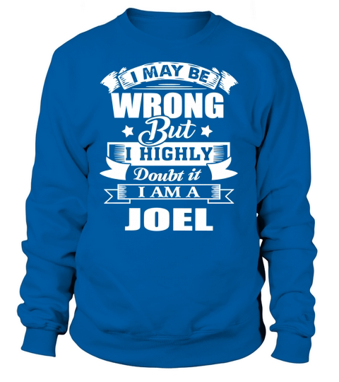 im JOEL, i may be wrong but i highly doubt it. Sweatshirt Unisex