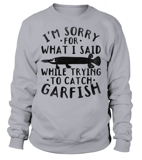 Im Sorry For What I Said While Trying To Catch Sweatshirt Unisex