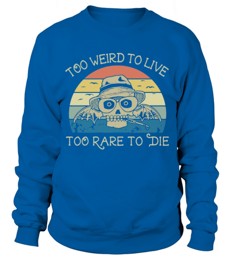 Skull too weird to live too rare to die vintage Sweatshirt Unisex