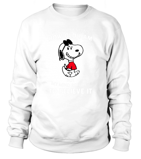 Snoopy my body knows how old I am but my mind refuses to believe it shirt Sweatshirt Unisex