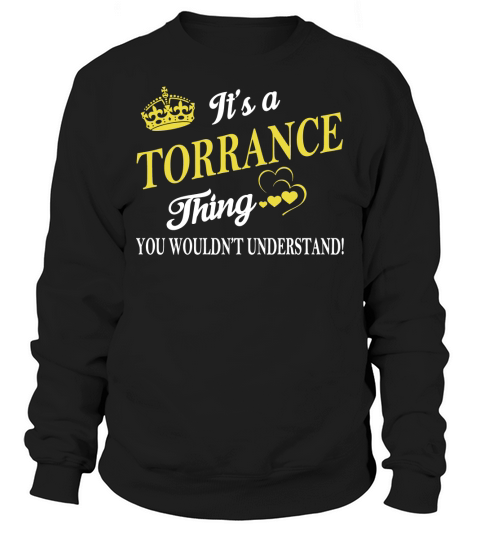 TORRANCE Shirts - Its a TORRANCE Thing You Wouldnt Understand Name Shirts Sweatshirt Unisex