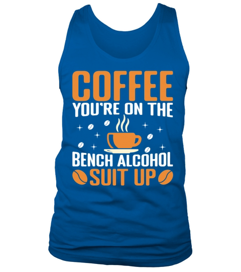 Coffee Bench Alcohol Suit Up T Shirt Tank Top Unisex