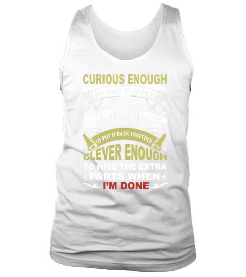 CURIOUS ENOUGH TO TAKE IT APART SKILLED Tank Top Unisex