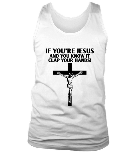 If youre Jesus and you know it clap your hands! Tank Top Unisex