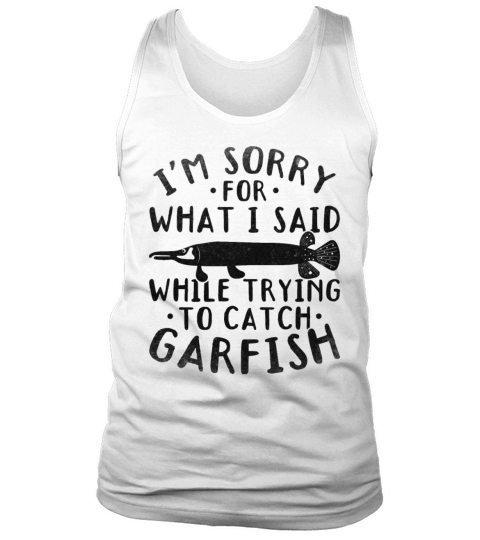 Im Sorry For What I Said While Trying To Catch Tank Top Unisex