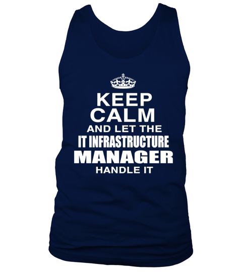 KEEP CALM AND LET THE IT INFRASTRUCTURE MANAGER HANDLE IT Tank Top Unisex