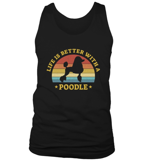 Life is better with a Poodle Dog Lover Gift Tank Top Unisex