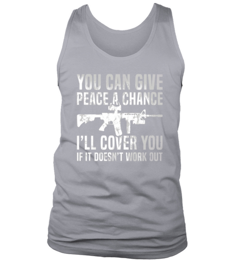 You can give peace a chance i’ll cover you if it doesn’t work out shirt Tank Top Unisex