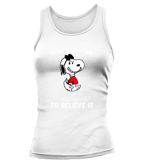 Snoopy my body knows how old I am but my mind refuses to believe it shirt Tank top Woman