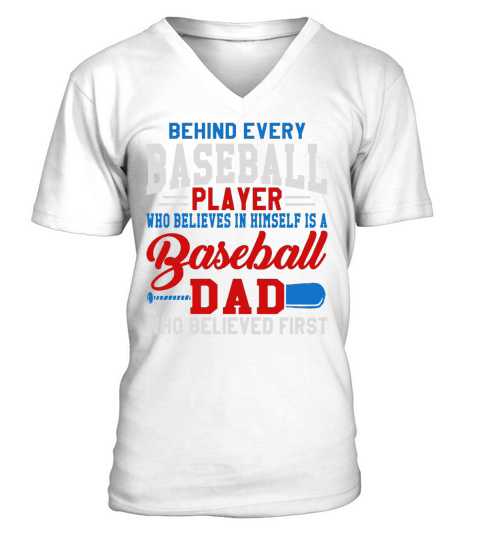 Behind Every Baseball Player Is A Dad That Believes V-Neck T-shirt