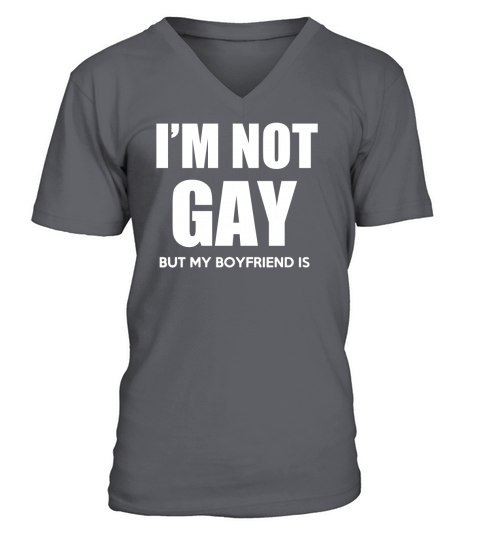 I Am Not Gay But My Boyfriend Is V-Neck T-shirt