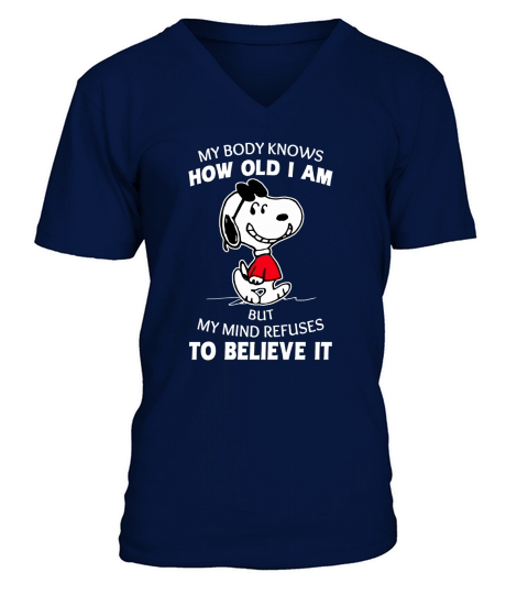 Snoopy my body knows how old I am but my mind refuses to believe it shirt V-Neck T-shirt