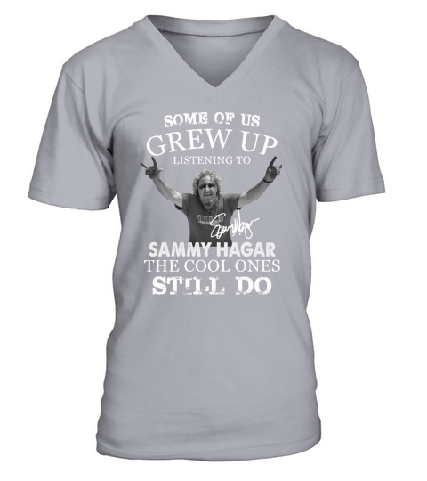 Some Of Us Grew Up Listening To Sammy Hagar The Cool Ones Still Do V-Neck T-shirt