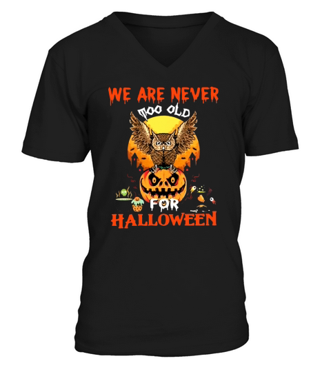 We Are Never Too Old For Halloween V-Neck T-shirt