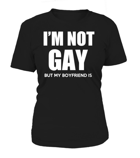 I Am Not Gay But My Boyfriend Is Women's T-Shirt