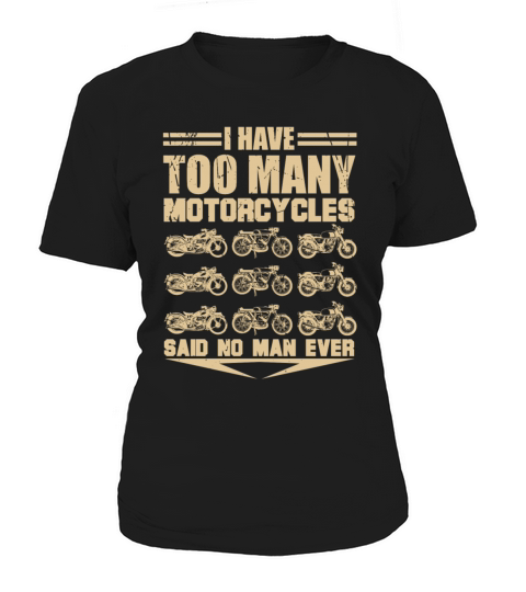 I Have Too Many Motorcycles Said No Man Ever Motor Women's T-Shirt